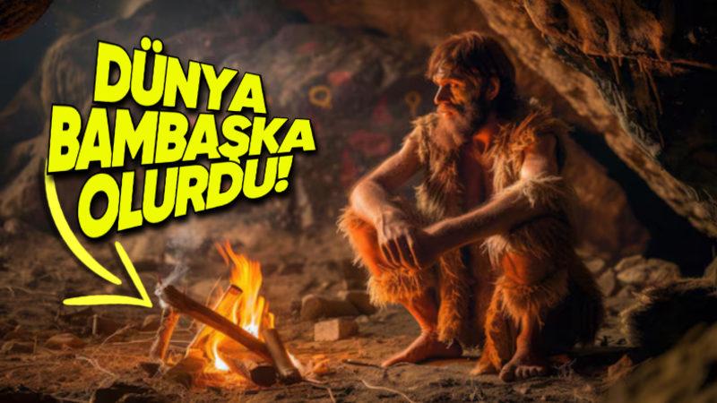 Ateş Hiç Bulunmasaydı Dünya Nasıl Bir Yer Olurdu? Ulaşım Bile Olmazdı!