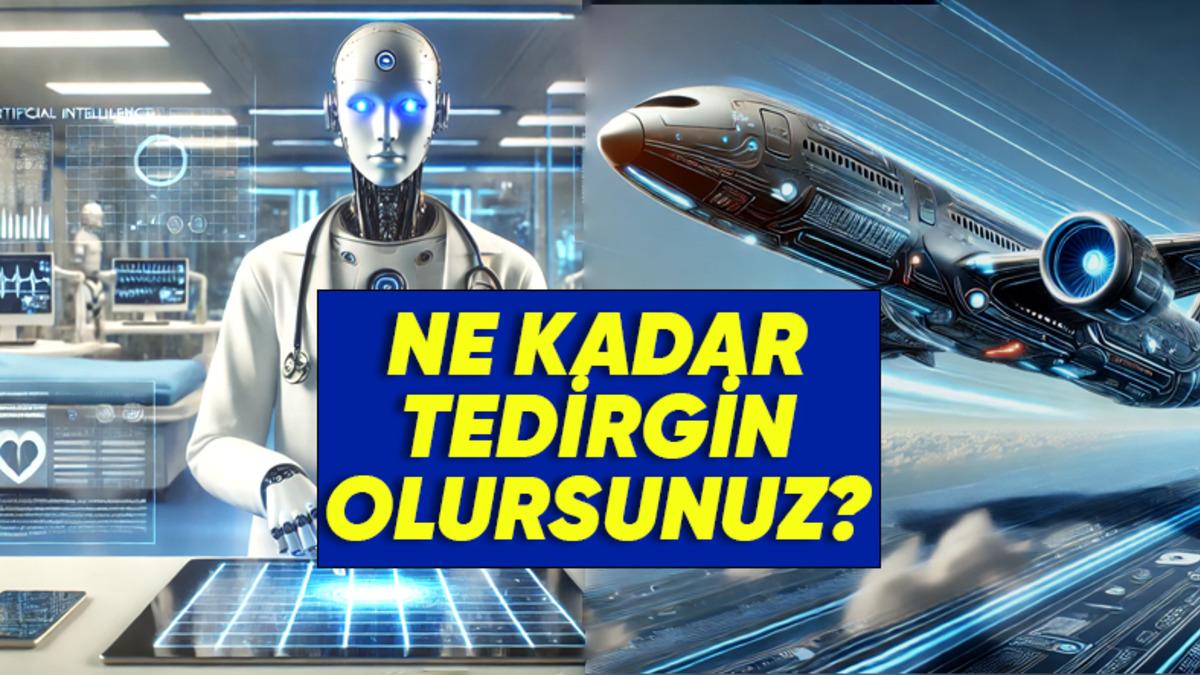 Pilotlar ve Doktorlar Yapay Zekâ Olsa Kendinizi Emanet Eder misiniz? Güven Duygularınızı Sorguluyoruz
