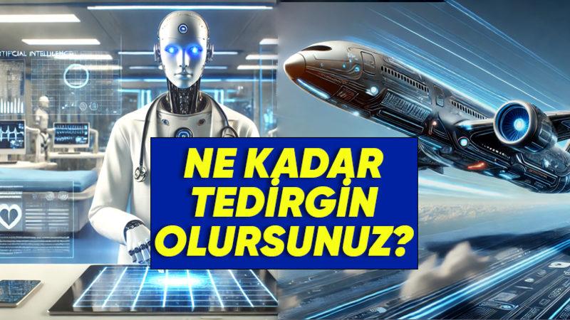 Pilotlar ve Doktorlar Yapay Zekâ Olsa Kendinizi Emanet Eder misiniz? Güven Duygularınızı Sorguluyoruz