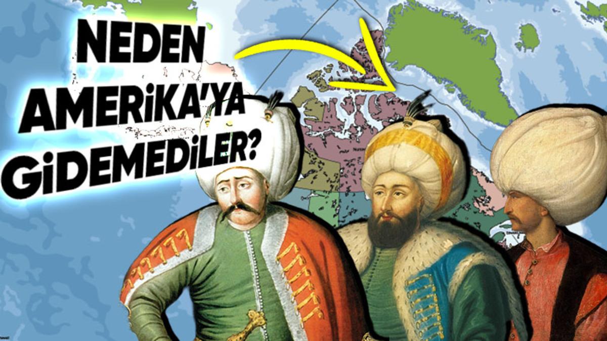 Üç Kıtaya Hükmeden Osmanlı Devleti Neden Amerika Kıtasına Hiç Gitmedi?