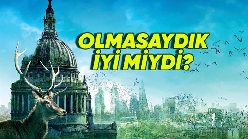 Eğer İnsanlık Hiç Var Olmasaydı, Dünya Nasıl Bir Yer Olurdu?