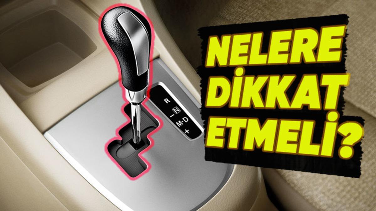 Eski Model ya da Yüksek Kilometredeki Bir Otomatik Vites Araba Alırken Dikkat Edilmesi Gerekenler