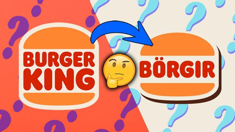 Tüm Türkiye Merak İçinde: Burger King Neden Adını “BÖRGIR” Olarak Değiştirdi? Küresel Pazarlama Perspektifinde Yorumluyoruz