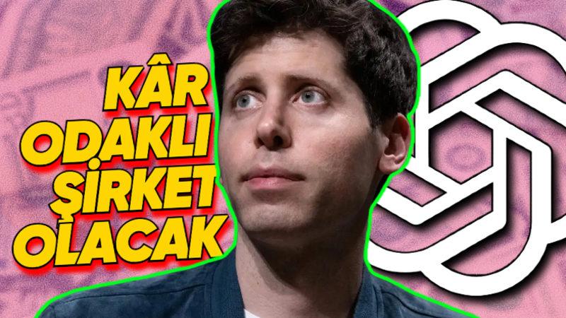 OpenAI’ın 2025’ten İtibaren Tamamen Kâr Amacı Güden Geleneksel Bir Şirkete Dönüşeceği İddia Edildi