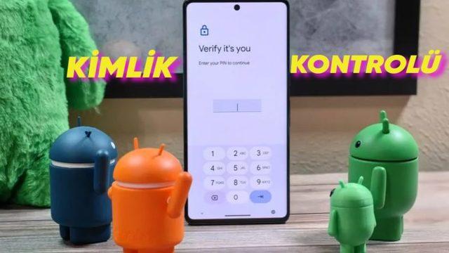 Android Telefonlara, iPhone’daki Çalınan Cihaz Koruma Özelliği Geliyor! "Kimlik Kontrolü" Özelliği Test Aşamasında!
