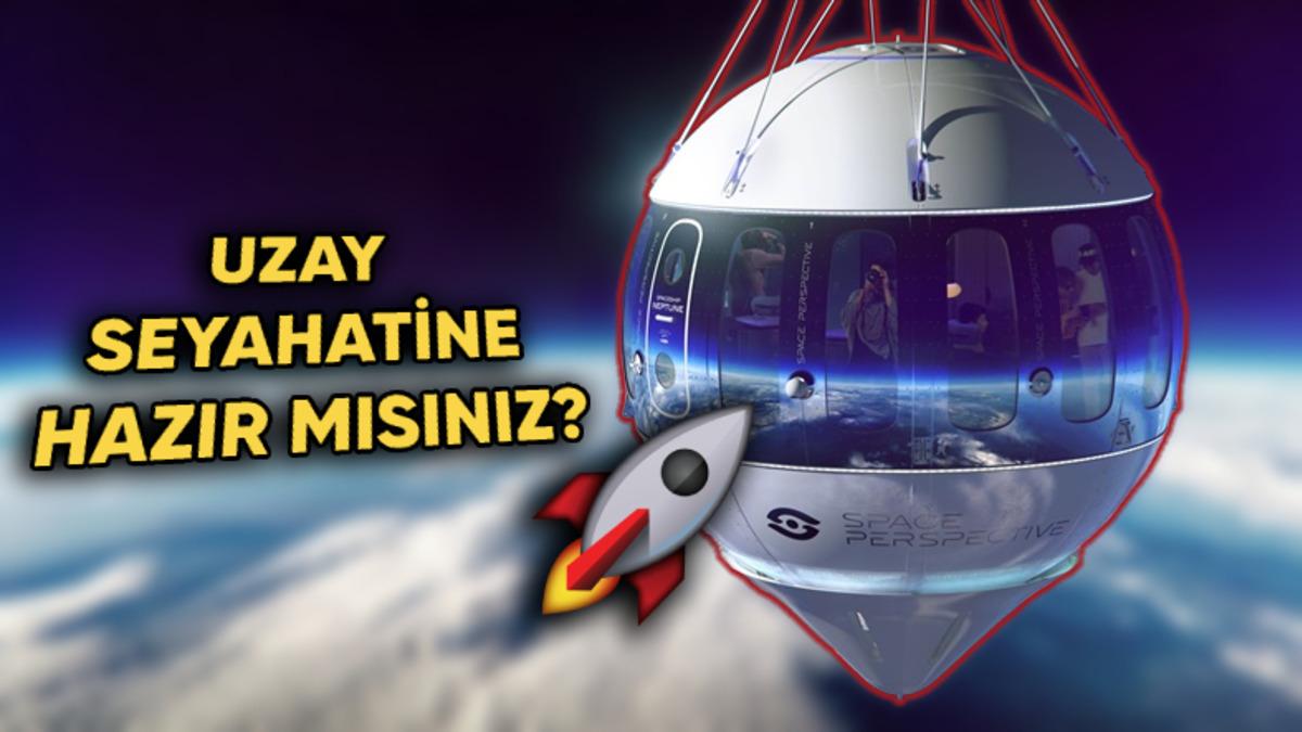 Uzay Balonu ile Uzayı Görmeye Hazır mısınız? (Bilet Fiyatı Dudak Uçuklatıyor)