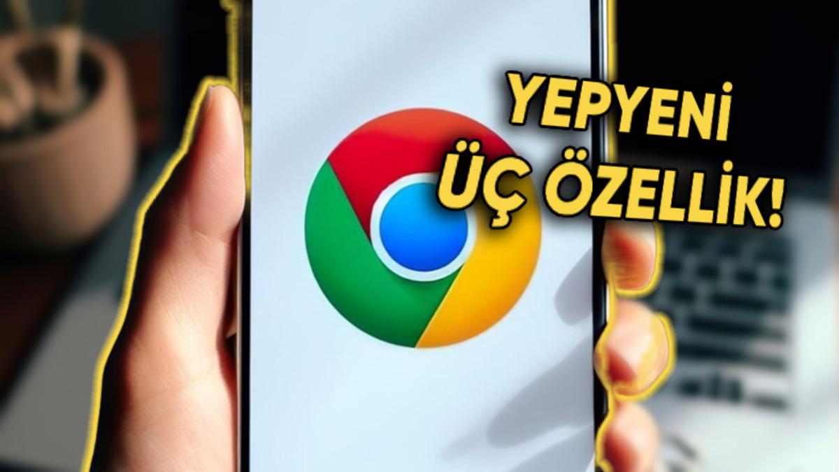 Google Chrome’a Kullanım Alışkanlıklarınızı Değiştirecek Üç Yeni Özellik Geliyor