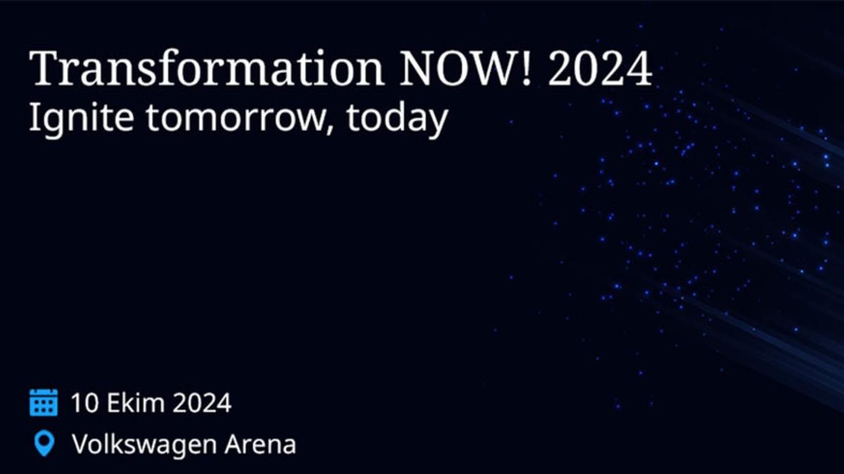 Teknoloji ve İş Dünyası, Transformation NOW! 2024’te Bir Araya Gelecek ...