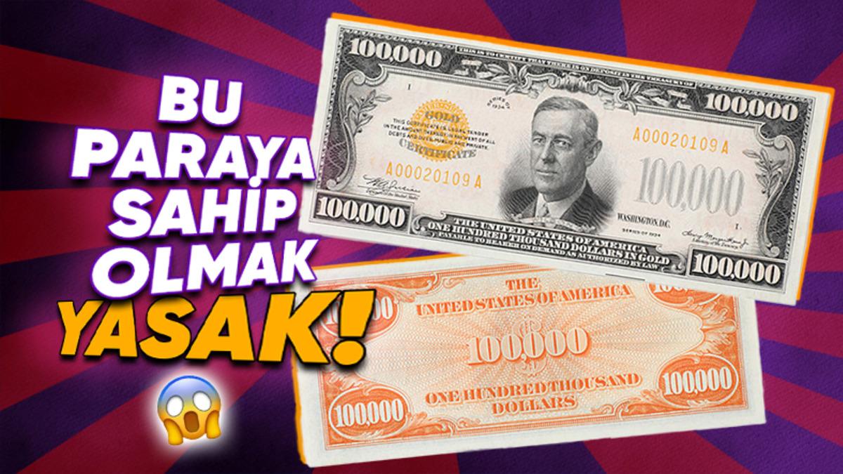 Amerika’nın 42.000 Adet Bastığı 100.000 Dolarlık Banknota Sahip Olmak Neden Yasak? (Tek Sebebi Çok Yüklü Bir Miktar Olması Değil!)