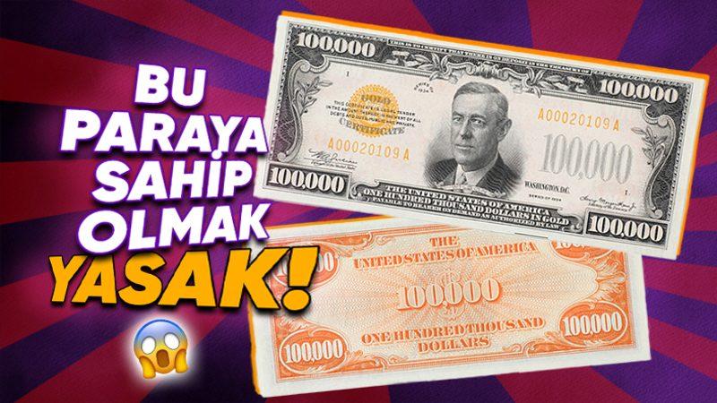 Amerika’nın 42.000 Adet Bastığı 100.000 Dolarlık Banknota Sahip Olmak Neden Yasak? (Tek Sebebi Çok Yüklü Bir Miktar Olması Değil!)