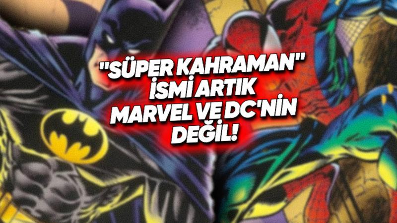 Marvel ve DC, 50 Yıldan Fazla Süredir Sahibi Olduğu "Süper Kahraman" İsminin Haklarını Kaybetti: İyi de Neden?