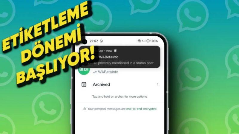 Artık WhatsApp’ta Durum Paylaşırken Kişi Etiketleyebileceğiz! (Akraba Paylaşımlarına Hazır mıyız?)