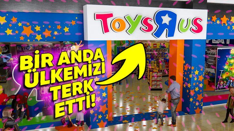 Çocukluğumuzun En Renkli Anılarını Yaratan Toys R Us, Neden Sessiz Sedasız Ülkemizi Terk Etti?