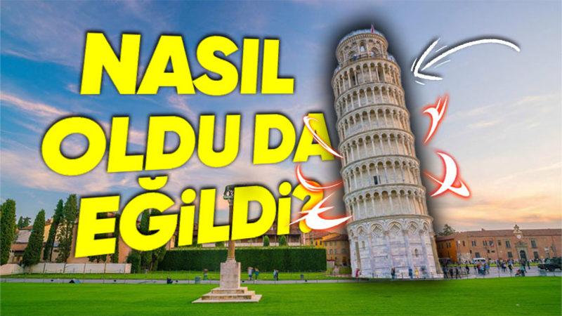Başlangıçta Dümdüz Bir Kule Olarak İnşa Edilen Pisa Kulesi Ne Hata Yapıldı da Böyle Eğik Bir Form Kazandı?
