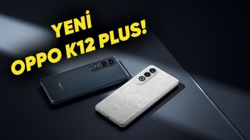 OPPO K12 Plus Tanıtıldı: İşte Fiyatı ve Özellikleri