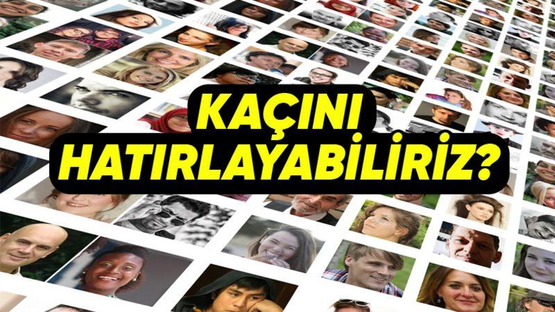 Sonuç Sizi Epey Şaşırtacak: Şimdiye Kadar Gördüğümüz Yüzlerden En Fazla Kaçını Hatırlayabiliriz?