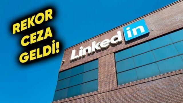 Rekor Ceza Geldi: Avrupa Birliği LinkedIn’in Başını Fazlasıyla Ağrıtacak!