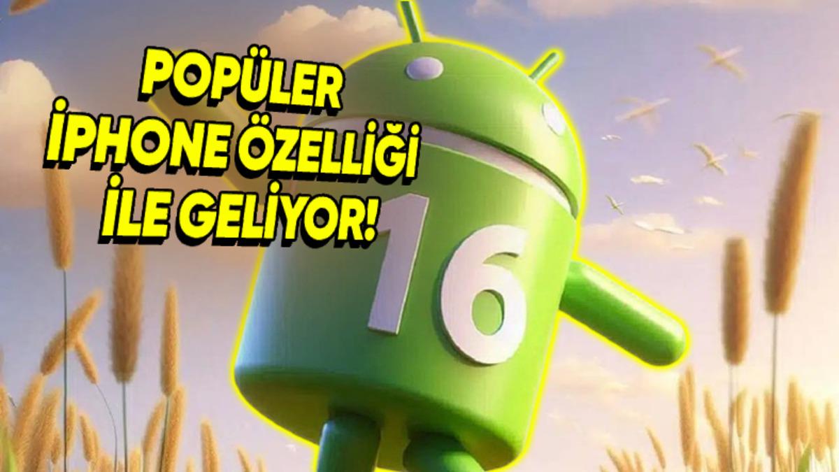 Android 16’da iPhone’ların Sevilen Özelliği Yer Alacak (Çalma Demeyelim de Benzeri Diyelim)