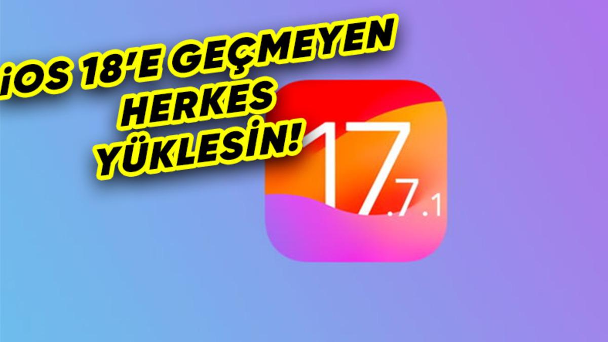 Apple, iOS 17.7.1 Güncellemesini Yayımladı: Neler Değişti?