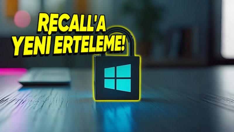 Windows 11 Kullanıcılarının Her Hareketini İzleyecek Olan ’Recall’ Özelliği Bir Kez Daha Ertelendi (Microsoft Geri Adım Atmayacak Gibi)