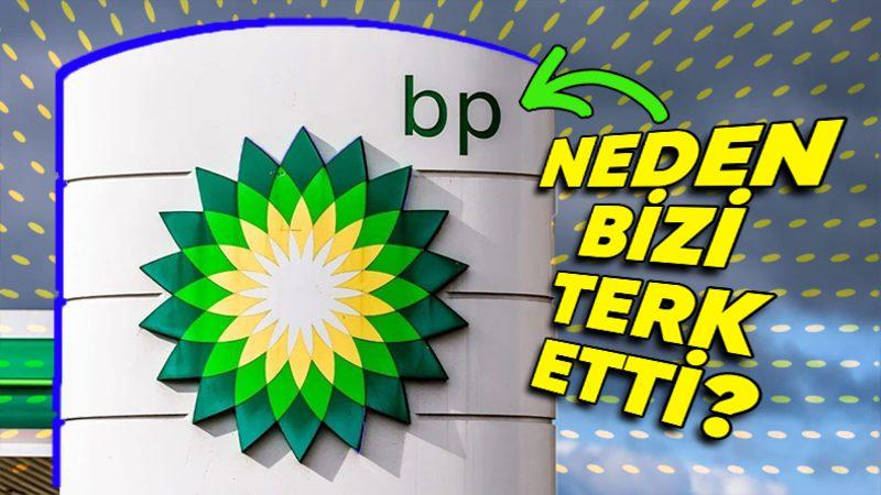 Yüzyılı Aşkın Süredir Ülkemizde Faaliyet Gösteren BP Neden Türkiye’den Çekilmeye Karar Verdi?