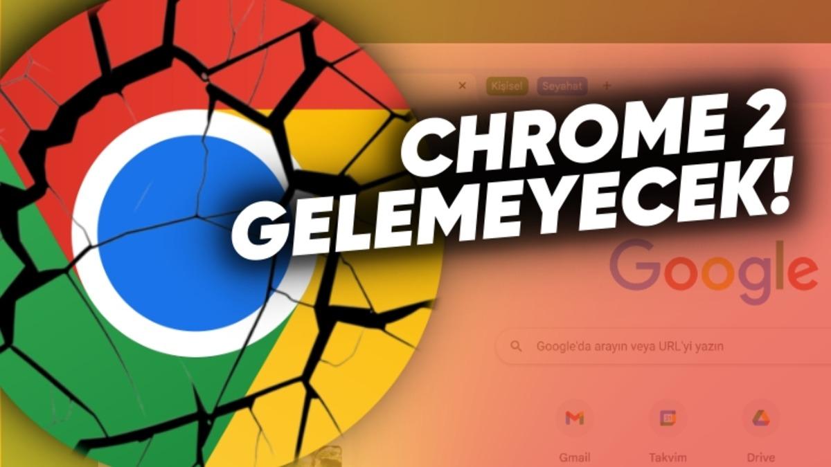 Google, Chrome’u Satmakla Kurtulamayacak: Yeni "Chrome" da Çıkaramayacak!