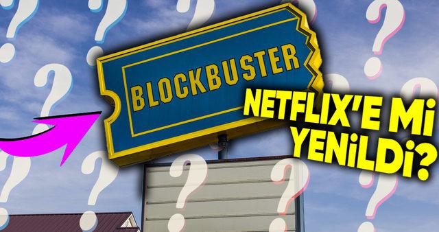 Dünyanın En Büyük DVD ve Oyun Kiralama Şirketi "Blockbuster" Neyi Yanlış Yapıp İflas Bayrağını Çekti?
