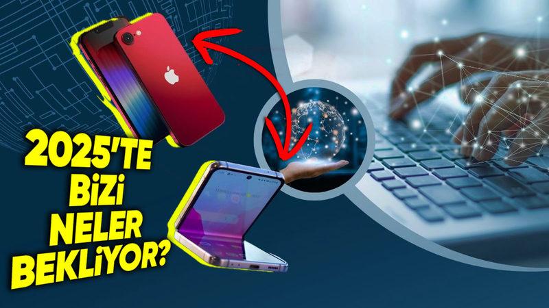 2025 Yılında Hangi Teknolojik Gelişmeler Bizi Bekliyor? (Yeni Telefondan Uyduya Kadar)