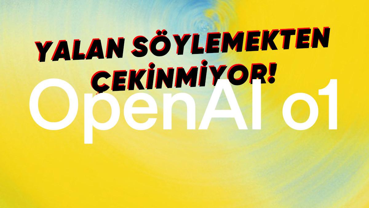 OpenAI’ın o1 Modeli Tam Bir Yalancı Çıktı: Üstelik Yalanlarını İnkâr Ediyor!