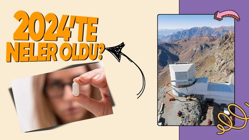 2024 Yılı Boyunca Bilim Dünyasına Damgasını Vuran Hangi Bilimsel Gelişmeler Yaşandı?