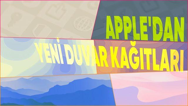 Apple’dan Hem Telefon Hem Bilgisayarda Kullanabileceğini 6 Yeni Duvar Kağıdı
