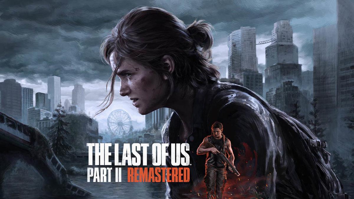 The Last of Us Part II Remastered PC Sürümü Duyuruldu: İşte Fragmanı ve Çıkış Tarihi!