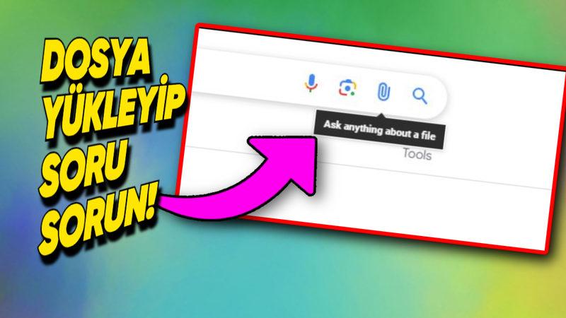 Google Arama’ya Kullanıcıları Büyük Dertten Kurtaracak Özellik Geliyor: Dosya Yükleyip Soru Sorabileceksiniz!