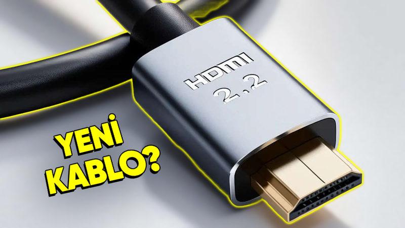 HDMI 2.2 Geliyor: Peki Yeni Kablo Almak Gerekecek mi?