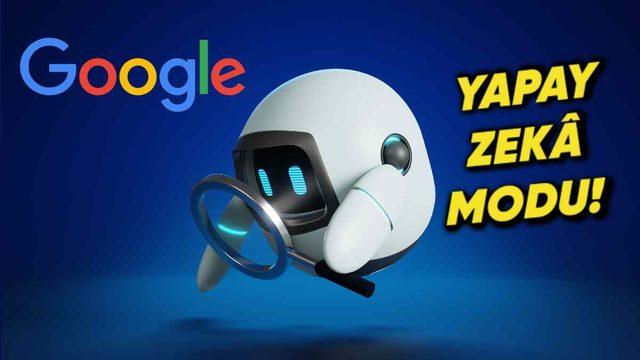 Google Arama Alışkanlıklarımızı Tersine Çevirecek Bir Yenilik ile Karşımıza Çıkıyor: Arama Sonuçları "Yapay Zekâ Modu" ile Gelecek