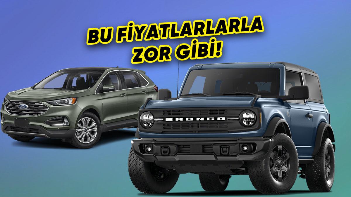 Ford Bronco ile Edge Türkiye’de: İşte Dudak Uçuklatan Fiyatları