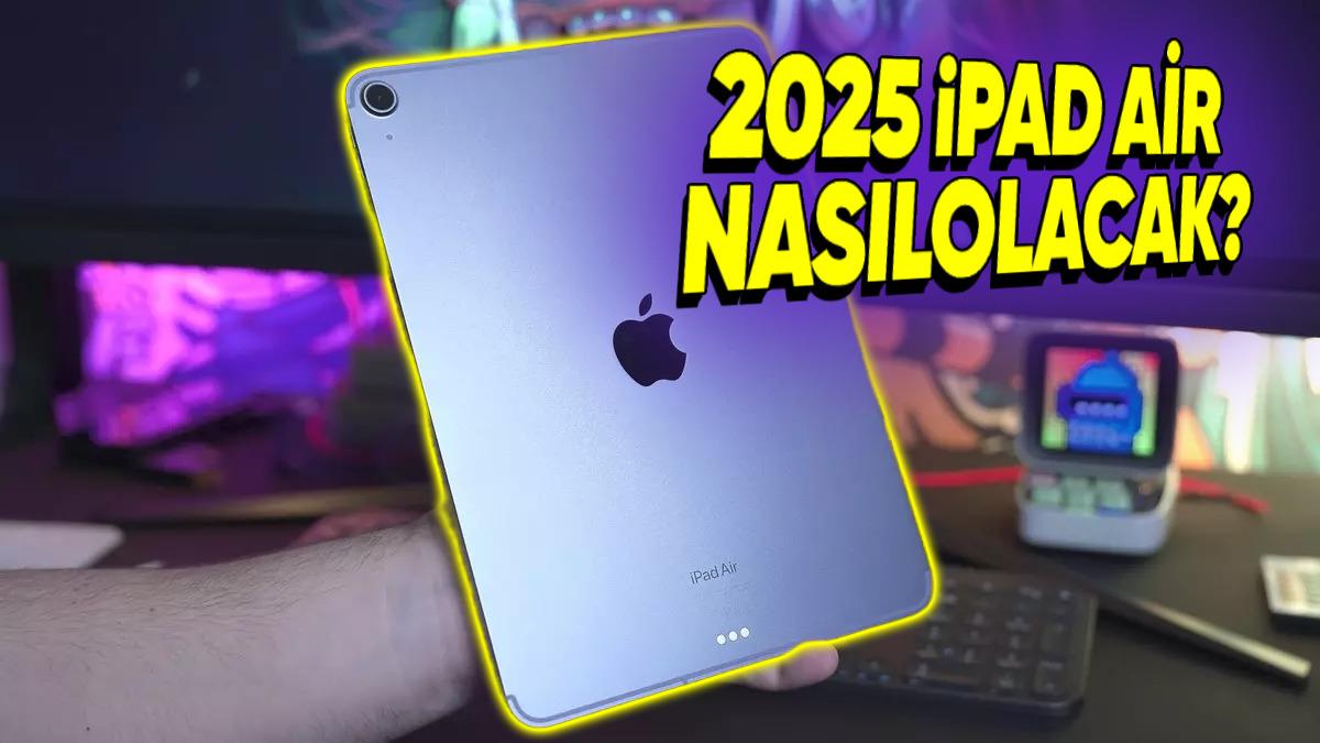 Yeni Bir iPad Air Almayı Düşünüyorsanız Beklemek İsteyebilirsiniz: 2025 iPad Air İki Nesil Performans Artışıyla Gelecek!