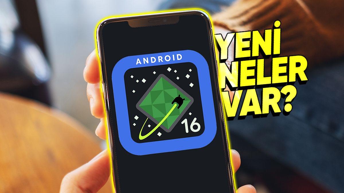 İlk Android 16 Beta Sürümü Ufukta Olabilir: Gelecek Yenilikleri Sizler İçin Derledik!