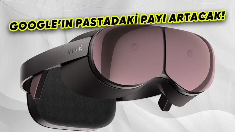 Google, Yüz Milyonlarca Dolar Karşılığında HTC’nin Karma Gerçeklik İşine Ortak Oldu: İşte Nedeni