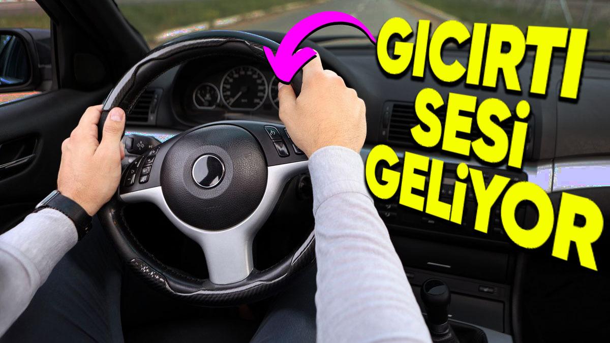 Direksiyonu Sonuna Kadar Çevirirken Bir Gürültü Duyuyorsanız Acele Etmenizde Fayda Var! Nedenini Açıklıyoruz...