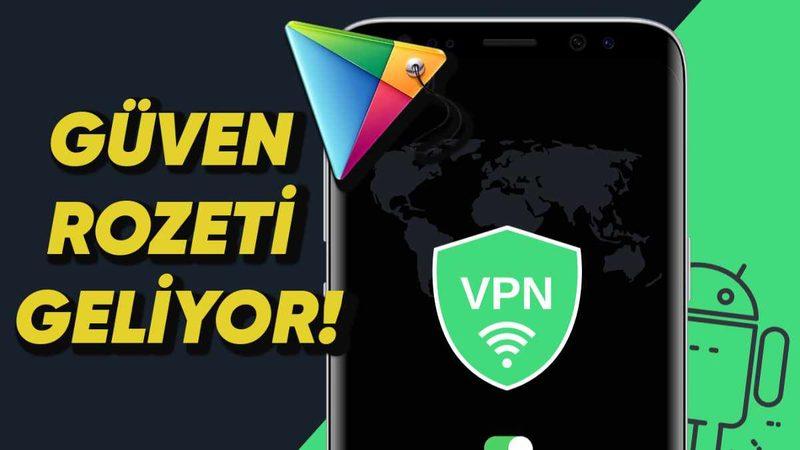 Google, Güvenilir VPN Uygulamalarını Ayırt Etmeyi Kolaylaştıracak Yeni Özelliğini Duyurdu!
