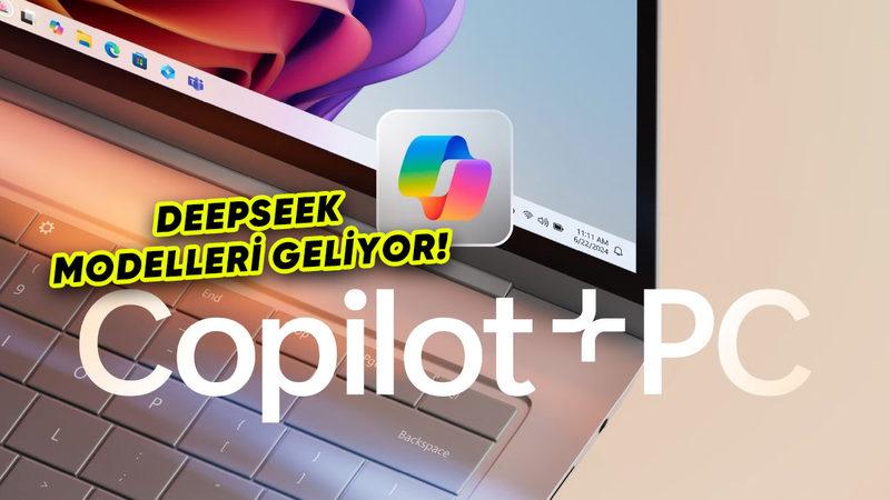 Microsoft, CoPilot+ Bilgisayarlara Özel DeepSeek Modelleri Duyurdu