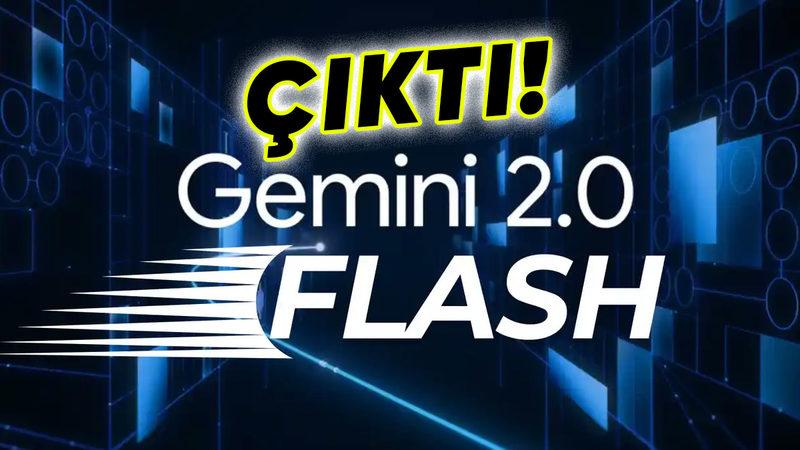 Google En Gelişmiş Yapay Zekâ Modeli Gemini 2.0 Flash’ı Yayımlandı: İşte Özellikleri
