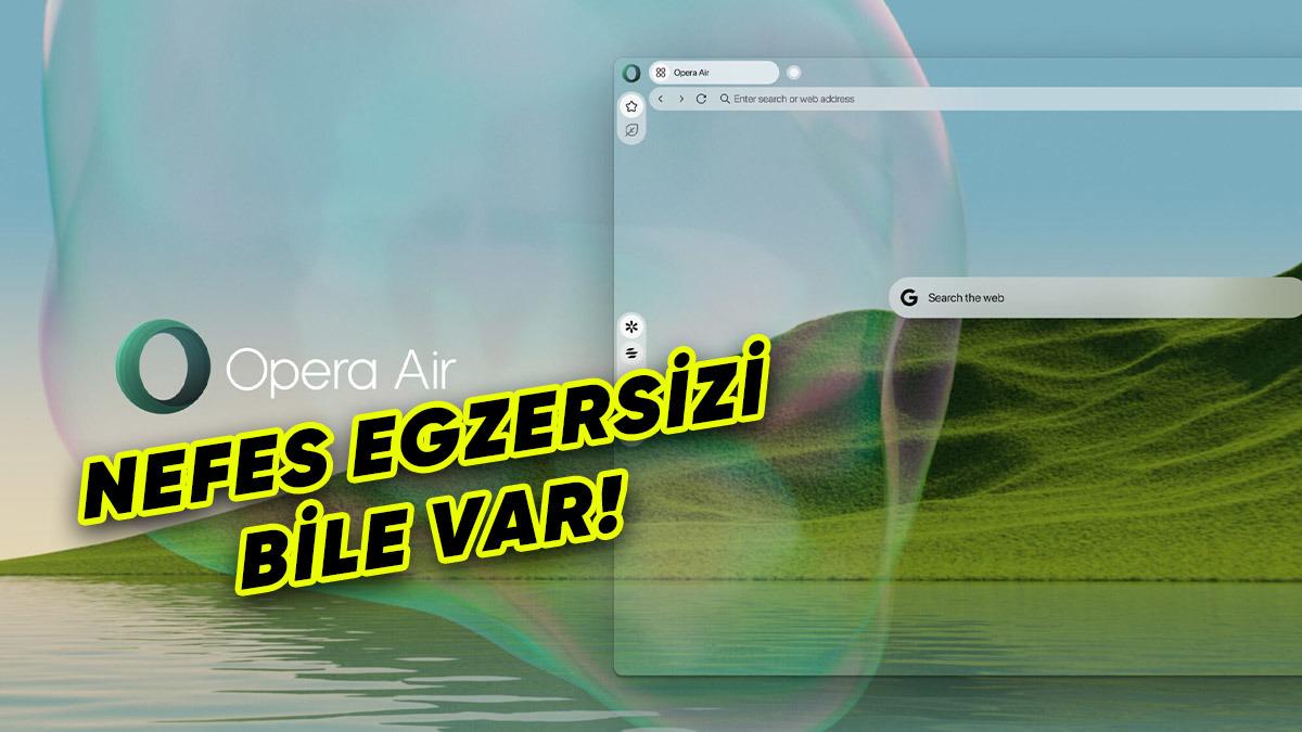 Opera, Sağlığını Önemseyenlerin Favorisi Olacak Yeni Tarayıcısı "Opera Air"ı Duyurdu