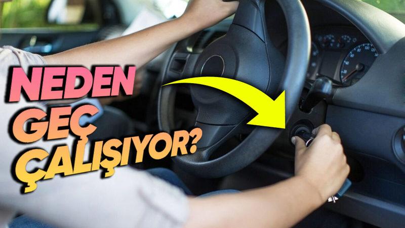 Araç Neden Geç Çalışır? Böyle Bir Durumdan Şikayetçiyseniz Bu Sebepleri Öğrenmenizde Fayda Var!