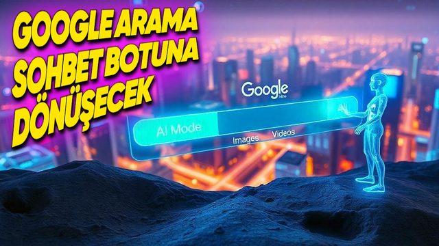 Google Arama’ya,Ne İsterseniz Sorabileceğiniz "Yapay Zekâ Modu" Geliyor: Google, ChatGPT’ye Adeta Dönüşecek