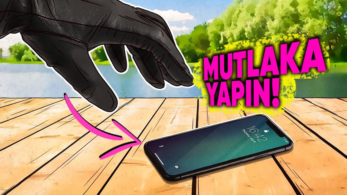 iPhone’unuz Çalınmadan veya Kaybolmadan Önce Bu Ayarları Mutlaka Yapın!