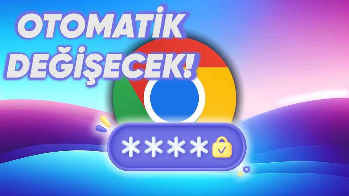Google Chrome Yakında Şifrelerimizi Otomatik Olarak Değiştirecek (Şifreler Artık Chrome’a Emanet!)