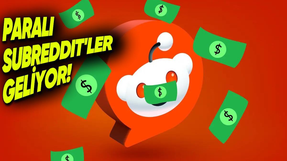 Reddit’e Kullanıcıları Kızdıracak Özellik Geliyor: Bazı Subreddit’ler Paralı Olacak!