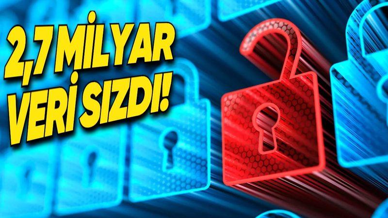 2,7 Milyar Civarında Hassas Bilgileri İçeren Veri Sızdırıldı! İşte Detaylar